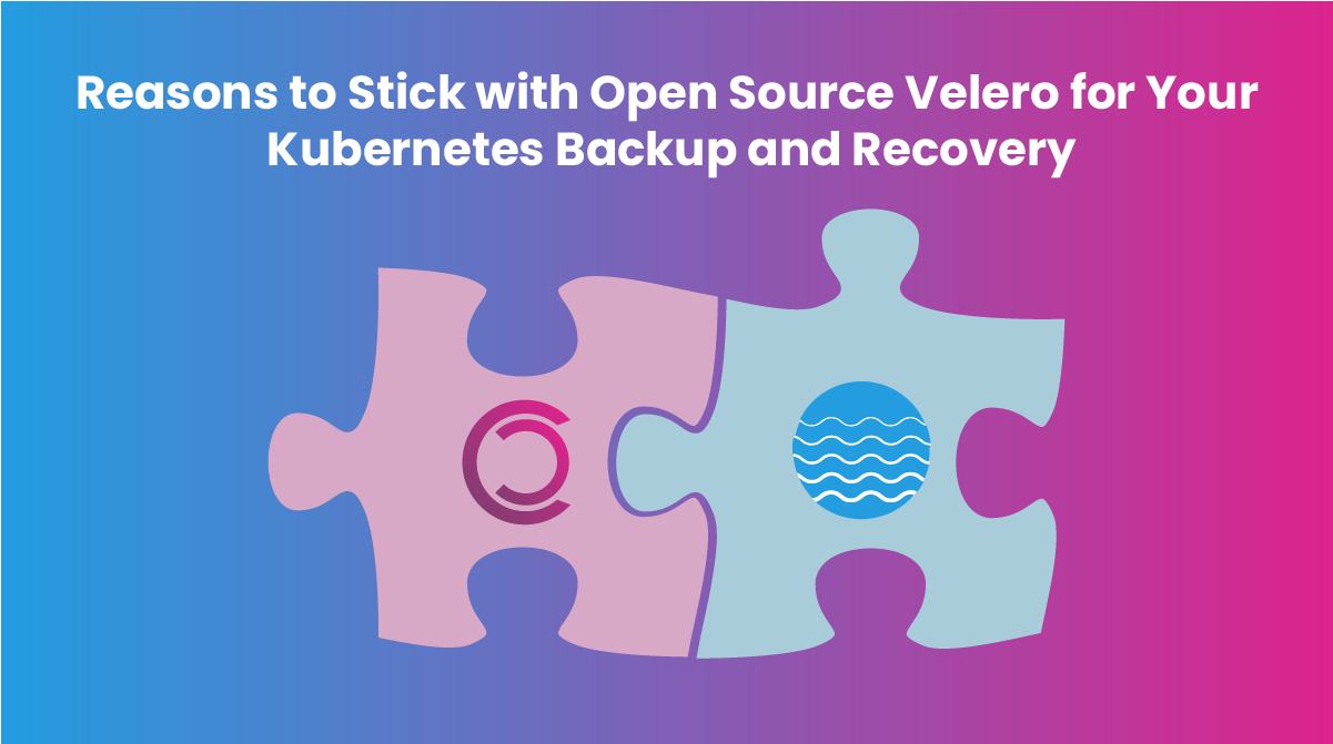 Reasons to Stick with Open Source Velero for your Kubernetes Backup and ...